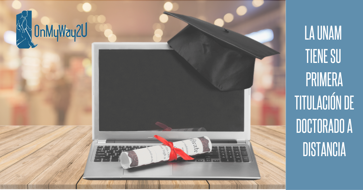 La UNAM tiene su primera titulación de doctorado a distancia